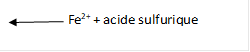      Fe2+ + acide sulfurique