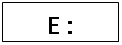 Zone de Texte: E :