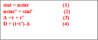 sini = nsinr                         (1)
nsinr� = sini�                       (2)
A =r + r�                             (3)
D = (i+i�)-A                        (4)
