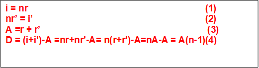i = nr                                                                     (1)
nr� = i�                                                                   (2)
A =r + r�                                                                 (3)
D = (i+i�)-A =nr+nr�-A= n(r+r�)-A=nA-A = A(n-1)(4)
